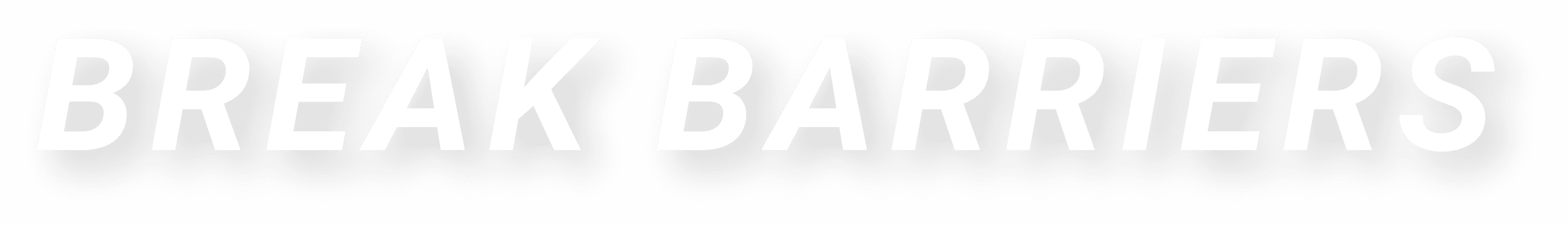 BREAK BARRIERS